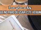 Tres complementos paro usar este verano MODA