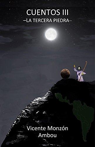 Cuentos III: La Tercera Piedra de Vicente Monzón Ambou