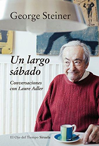 Un largo sábado. Conversaciones con Laure Adler de George Steiner