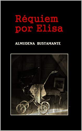 Novedades de Amazon Réquiem por Elisa de Almudena Bustamante