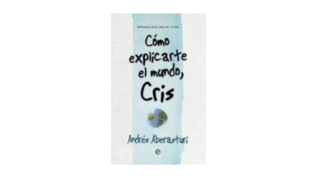 Como Explicarte el Mundo, Cris de Andrés Aberasturi