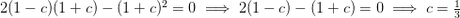 2(1-c)(1+c) - (1+c)^2 = 0 \implies 2(1-c) - (1+c) = 0 \implies c= \frac13