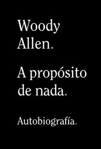 “A propósito de nada”, de Woody Allen “A propósito de nada”, de Woody Allen