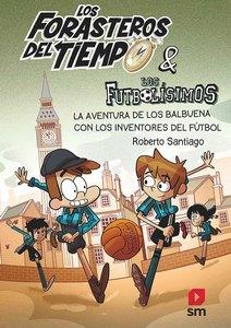 “Los Forasteros del Tiempo 9: La aventura de los Balbuena con los inventores del fútbol”, de Roberto Santiago “Los Forasteros del Tiempo 9: La aventura de los Balbuena con los inventores del fútbol”, de Roberto Santiago