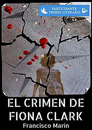 EL CRIMEN DE FIONA CLARK - FRANCISCO MARÍN