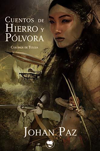 Cuentos de hierro y pólvora de Johan Paz