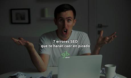 7 errores SEO que te harán caer en picado