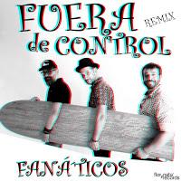 Fanáticos estrenan remix de Fuera de control