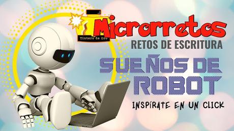 MICRORRETOS: SUEÑOS DE ROBOT