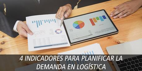 4 INDICADORES PARA PLANIFICAR LA DEMANDA EN LOGÍSTICA