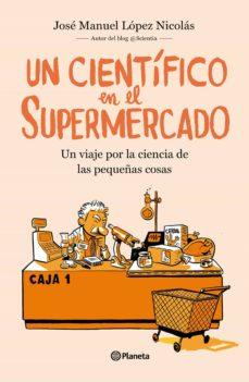 Reseña: UN CIENTÍFICO EN EL SUPERMERCADO (JOSÉ MANUEL LÓPEZ NICOLÁS)