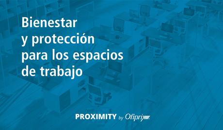 Ofiprix lanza Proximity, un conjunto de soluciones para una vuelta al trabajo más segura