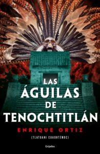 Las águilas de Tenochtitlan – Enrique Ortiz