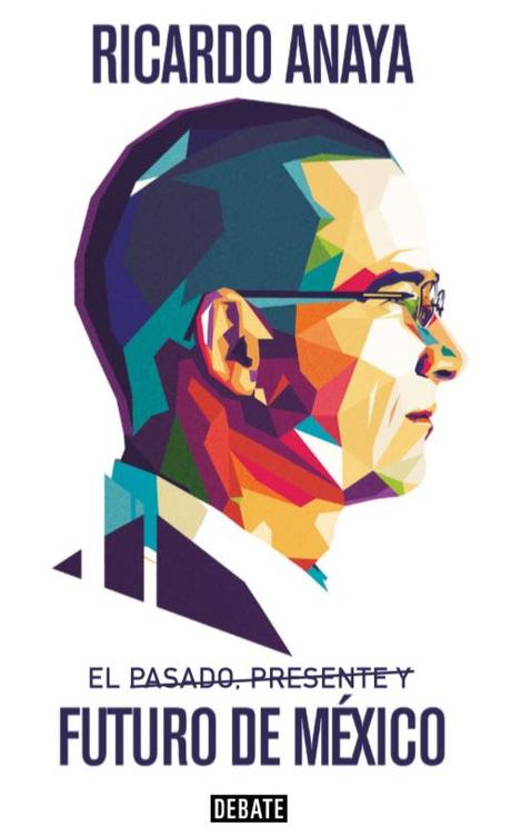 “El Pasado, Presente y Futuro de México” de Ricardo Anaya