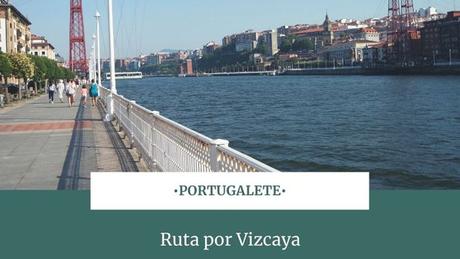Ruta por Vizcaya: ¿Qué ver en Portugalete?