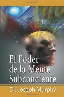 El poder de la mente subconsciente. Joseph Murphy