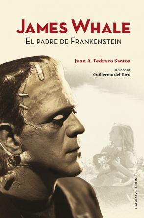Bajo la máscara: “James Whale. El padre de Frankenstein”, un encuentro con Juan Andrés Pedrero Santos. Creando mitos en el Hollywood de los años 30