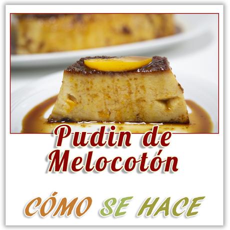 PUDIN DE MELOCOTÓN PUDIN DE MELOCOTÓN