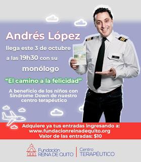“CAMINO A LA FELICIDAD” EL SHOW DE ANDRÉS LÓPEZ EN FAVOR DEL CENTRO TERAPEÚTICO DE LA FUNDACIÓN REINA DE QUITO “CAMINO A LA FELICIDAD” EL SHOW DE ANDRÉS LÓPEZ EN FAVOR DEL CENTRO TERAPEÚTICO DE LA FUNDACIÓN REINA DE QUITO