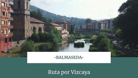 Ruta por Vizcaya: ¿Qué ver en Balmaseda?