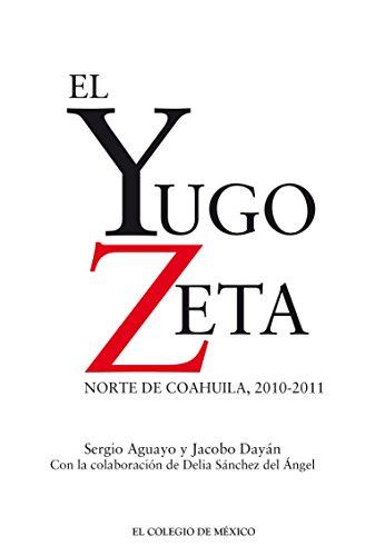 El Yugo Zeta. Norte de Coahuila, 2010-2011 de Sergio Aguayo