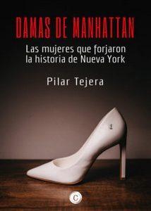 “Damas de Manhattan. Las mujeres que forjaron la historia de Nueva York”, de Pilar Tejera