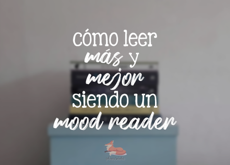 Cómo leer más y mejor siendo un mood reader