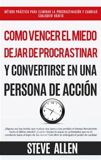 Cómo vencer el miedo, dejar de procrastinar y convertirse en una persona de acción