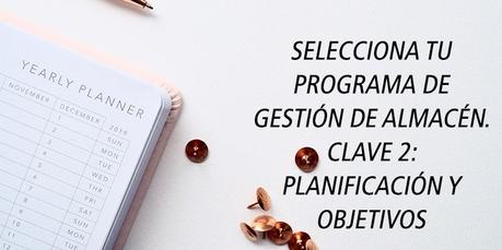SELECCIONA TU PROGRAMA DE GESTIÓN DE ALMACÉN. CLAVE 2: PLANIFICACIÓN Y OBJETIVOS