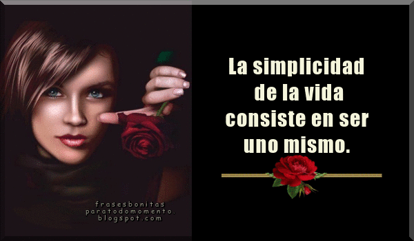 Para ser felices se necesita eliminar dos cosas: el temor de un mal futuro y el recuerdo de un mal pasado. La simplicidad de la vida consiste en ser uno mismo. Una frase de Bobby Brown.