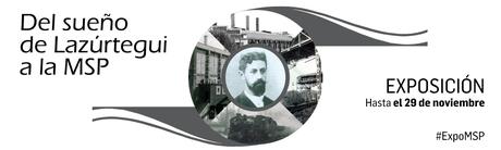 Comienza la exposición “Del sueño de Lazúrtegui a la MSP ” en el Museo de la Energía