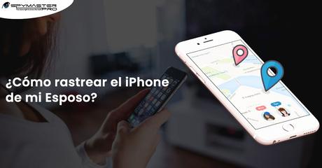 ¿Cómo rastrear el iPhone de mi Esposo