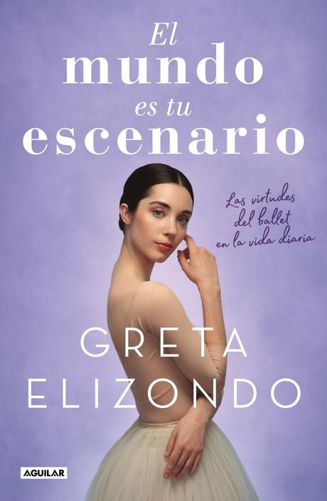 Greta Elizondo: las virtudes del ballet en la vida diaria.