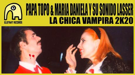 [Vídeo Telúrico] Papa Topo (con Maria Daniela y Su Sonido Láser) - La Chica Vampira 2K20