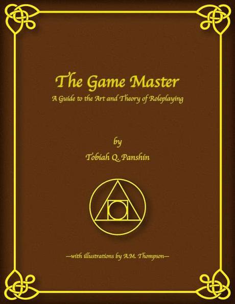 The Game Master: A Guide to the Art and Theory of Roleplaying, de Tobiah Panshin