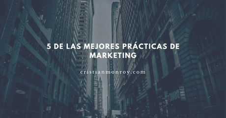 5 de las mejores prácticas de marketing que puedes aplicar en tu negocio