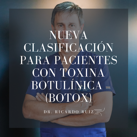PROPONEMOS UNA NUEVA CLASIFICACION DE PACIENTES QUE VAN A INFILTRARSE TOXINA BOTULINICA
