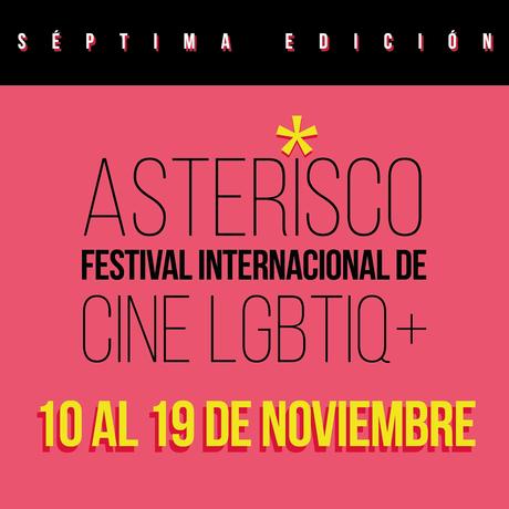 Asterisco Festival Internacional de Cine LGBTIQ+ 7ma. edición