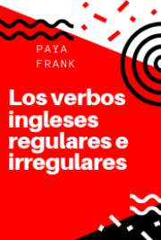 Paya Frank .- Los verbos ingleses regulares e irregulares