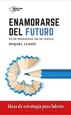 Enamorarse del futuro; Va de escribirlo, no de leerlo Enamorarse del futuro; Va de escribirlo, no de leerlo