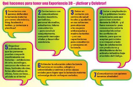 ¿Qué hacemos para tener una Experiencia 3D? – ¡Activar y Celebrar! 1. Conectarnos con quienes defienden la lactancia materna por correo electrónico, blog, facebook o twitter, ¡y comenzar a planificar! 2.Contactarnos con comunicadores locales: maestr@s, periodistas, personal de medios, estudiantes, líderes comunitari@s – para construir conjuntamente, compartir mensajes vitales y desarrollar conciencia. 3. Entrar en contacto con centros de salud locales y ayudarles<br alt=