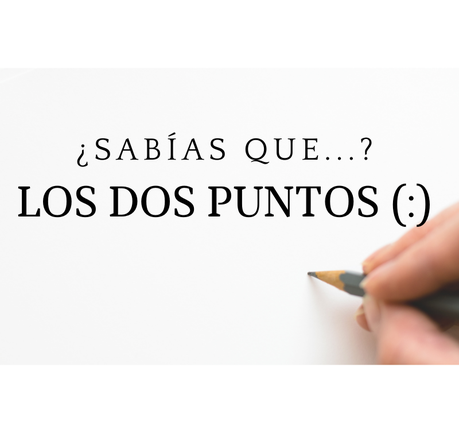 ¿Sabías que…? Dos puntos (:)