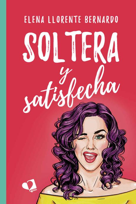 Reseña: Soltera y satisfecha - Elena Llorente Bernardo