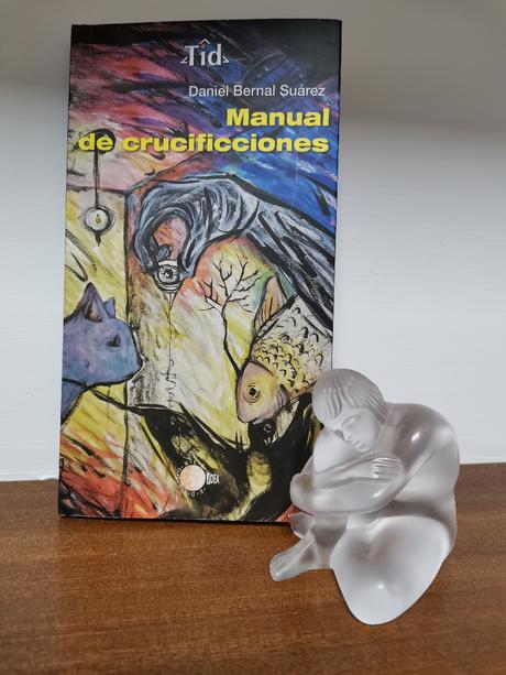 MANUAL DE CRUCIFICCIONES', DE DANIEL BERNAL SUÁREZ MANUAL DE CRUCIFICCIONES', DE DANIEL BERNAL SUÁREZ