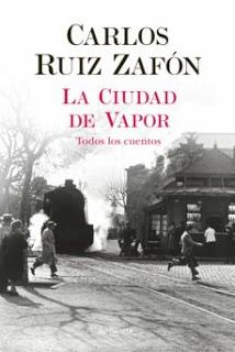 Carlos Ruiz Zafón - La ciudad de vapor (reseña)