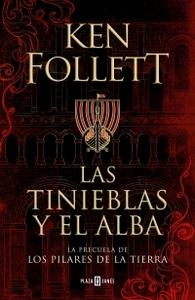 “Las tinieblas y el alba (La precuela de ‘Los pilares de la Tierra’)”, de Ken Follett