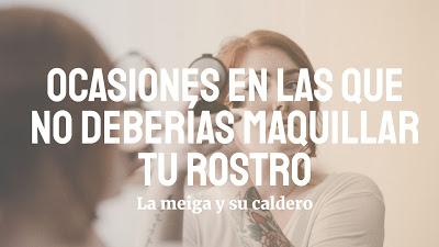 Ocasiones en las que no deberías maquillar tu rostro