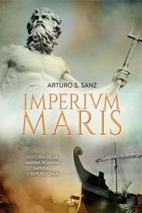 “Imperium Maris. Historia de la Armada romana imperial y republicana”, de Arturo S. Sanz