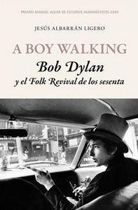 “A Boy Walking. Bob Dylan y el Folk Revival de los sesenta”, de Jesús Albarrán Ligero