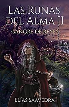 LAS RUNAS DEL ALMA II: SANGRE DE REYES – ELIAS SAAVEDRA